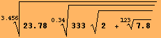 RowBox[{RowBox[{(, RowBox[{23.78, &nbsp;&nbsp;, RowBox[{RowBox[{(, RowBox[{333, &nbsp;&nbsp;,  ...  )}], ^, RowBox[{(, RowBox[{1, /, 0.34}], )}]}]}], )}], ^, RowBox[{(, RowBox[{1, /, 3.456}], )}]}]
