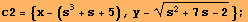 c2 = {x - (s^3 + s + 5), y - (s^2 + 7 s - 2)^(1/2)} ;