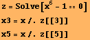 z = Solve[x^6 - 10] x3 = x/.z[[3]] x5 = x/.z[[5]] 