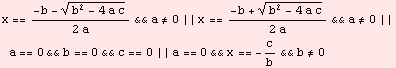 x == (-b - (b^2 - 4 a c)^(1/2))/(2 a) &&a≠0 || x == (-b + (b^2 - 4 a c)^(1/2))/( ... ≠0 || a == 0&&b == 0&&c == 0 || a == 0&&x == -c/b&&b≠0