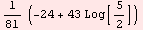 1/81 (-24 + 43 Log[5/2])