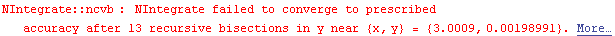 NIntegrate :: ncvb : NIntegrate failed to converge to prescribed accuracy after 13 recursive bisections in y near {x, y} = {3.000902059754438`, 0.0019899063331735444`} .  More…
