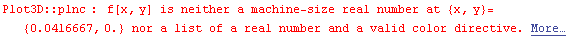Plot3D :: plnc : f[x, y] is neither a machine-size real number at {x, y} = {0.041666666666666664`, 0.`} nor a list of a real number and a valid color directive. More…