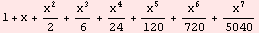 1 + x + x^2/2 + x^3/6 + x^4/24 + x^5/120 + x^6/720 + x^7/5040