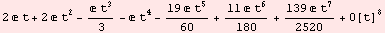 2  t + 2  t^2 - ( t^3)/3 -  t^4 - (19  t^5)/60 + (11  t^6)/180 + (139  t^7)/2520 + O[t]^8
