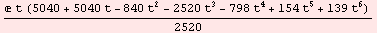 ( t (5040 + 5040 t - 840 t^2 - 2520 t^3 - 798 t^4 + 154 t^5 + 139 t^6))/2520