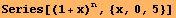 Series[(1 + x)^n, {x, 0, 5}]