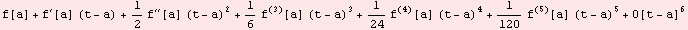f[a] + f^′[a] (t - a) + 1/2 f^′′[a] (t - a)^2 + 1/6 f^(3)[a] (t - a)^3 + 1/24 f^(4)[a] (t - a)^4 + 1/120 f^(5)[a] (t - a)^5 + O[t - a]^6