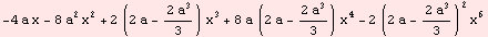 -4 a x - 8 a^2 x^2 + 2 (2 a - (2 a^3)/3) x^3 + 8 a (2 a - (2 a^3)/3) x^4 - 2 (2 a - (2 a^3)/3)^2 x^6