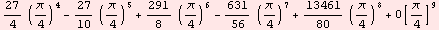 27/4 (π/4)^4 - 27/10 (π/4)^5 + 291/8 (π/4)^6 - 631/56 (π/4)^7 + 13461/80 (π/4)^8 + O[π/4]^9