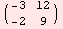 ( -3   12 )            -2   9