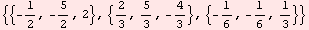 {{-1/2, -5/2, 2}, {2/3, 5/3, -4/3}, {-1/6, -1/6, 1/3}}