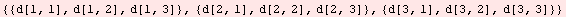 {{d[1, 1], d[1, 2], d[1, 3]}, {d[2, 1], d[2, 2], d[2, 3]}, {d[3, 1], d[3, 2], d[3, 3]}}