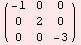 ( -1   0    0  )            0    2    0            0    0    -3