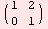 ( 1   2 )            0   1